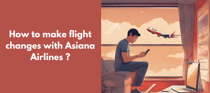 How_to_make_flight_changes_with_Asiana_Airlines